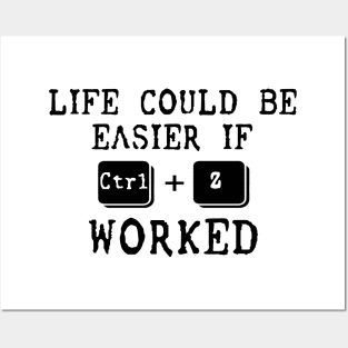 Life Could Be Easier If Ctrl + Z Worked Posters and Art